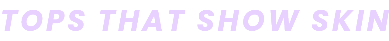 TOPS THAT SHOW SKIN