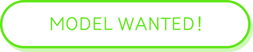 MODEL WANTED!