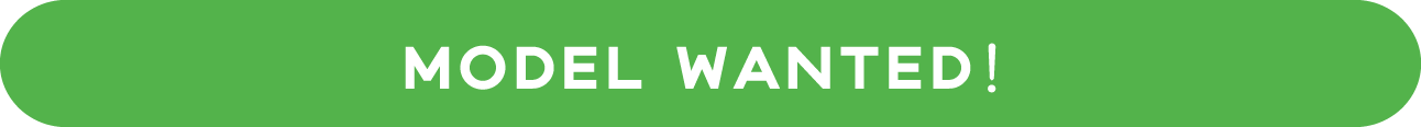 MODEL WANTED!