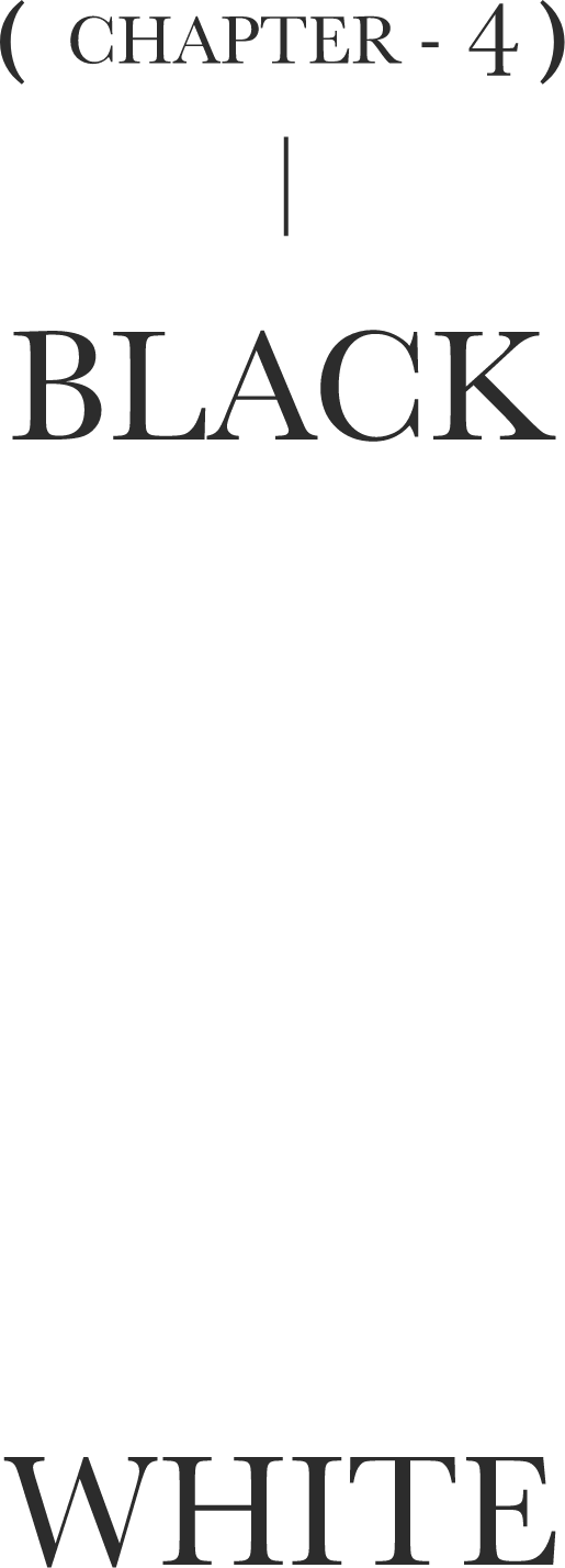 (CHAPTER-4) - BLACK AND WHITE