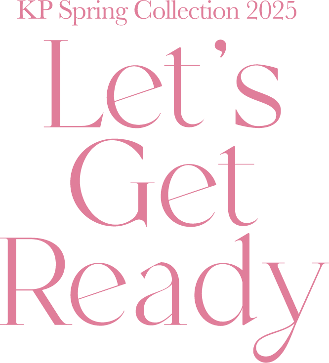 KP Spring Collection 2025 - Let’s Get Ready