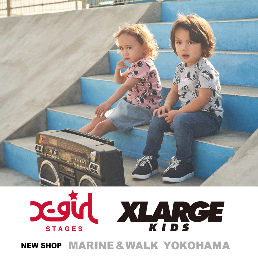X-girl Stages / XLARGE KIDS 1/31(木) MARINE & WALK YOKOHAMAにオープン