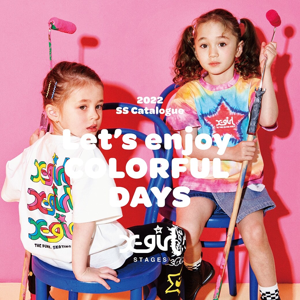 X-girl Stages 2022 SPRING COLLECTIONをWEB
CATALOGからcheck!